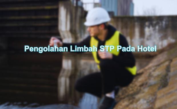 Pengolahan Limbah STP Pada Hotel